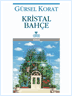 Kristal Bahçe | Gürsel Korat