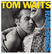 Tom Waits - “Rain Dogs”