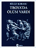 Troya'da Ölüm Vardı | Bilge Karasu